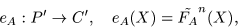 \begin{displaymath}e_A : P^{\prime} \to C^{\prime},\quad e_A(X) = \tilde{F_A}^n (X), \end{displaymath}