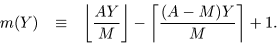 \begin{eqnarray*}m(Y) &\equiv& \left\lfloor \frac{AY}{M} \right\rfloor - \left\lceil
\frac{(A-M)Y}{M} \right\rceil + 1.
\end{eqnarray*}