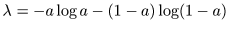 $\lambda = -a\log a -(1-a)\log (1-a)$