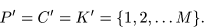 \begin{displaymath}P^{\prime} = C^{\prime} = K^{\prime} =
\{ 1, 2, \ldots M\}.
\end{displaymath}