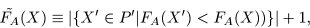 \begin{displaymath}\tilde{F_A}(X) \equiv \left\vert \{ X^{\prime}\in P^{\prime} \vert
F_A(X^{\prime}) < F_A(X)) \} \right\vert +1, \end{displaymath}