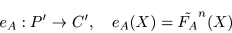 \begin{displaymath}e_A : P^{\prime} \to C^{\prime},\quad e_{A}(X) = \tilde{F_A}^n (X) \end{displaymath}