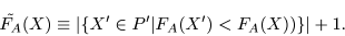 \begin{displaymath}\tilde{F_A}(X) \equiv \left\vert \{ X^{\prime}\in P^{\prime} \vert
F_A(X^{\prime}) < F_A(X)) \} \right\vert +1. \end{displaymath}