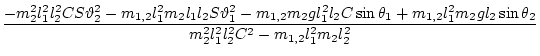 $\displaystyle \frac{-m_2^2 l_1^2 l_2^2 CS\vartheta_2^2 - m_{1,2} l_1^2 m_2 l_1l...
...} l_1^2m_2 g l_2\sin\theta_2 }{ m_2^2 l_1^2 l_2^2 C^2- m_{1,2} l_1^2 m_2 l_2^2}$