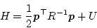 \begin{displaymath}
H = \frac12 \bm{p}^\top {R}^{-1} \bm{p} + U
\end{displaymath}