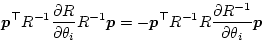 \begin{displaymath}
\bm{p}^\top {R}^{-1} \frac{\partial {R}}{\partial \theta_i} ...
...R}^{-1} {R} \frac{\partial {R}^{-1}}{\partial \theta_i} \bm{p}
\end{displaymath}