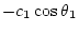 $\displaystyle -c_1\cos\theta_1$