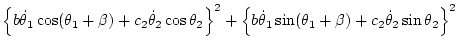 $\displaystyle \left\{ b\dot\theta_1\cos(\theta_1+\beta)+c_2\dot\theta_2\cos\the...
...left\{ b\dot\theta_1\sin(\theta_1+\beta)+c_2\dot\theta_2\sin\theta_2
\right\}^2$