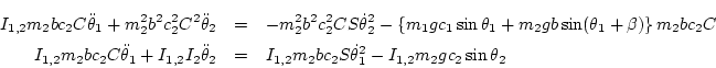 \begin{eqnarray*}
I_{1,2}m_2 bc_2 C\ddot\theta_1 + m_2^2 b^2 c_2^2 C^2\ddot\the...
... I_{1,2}m_2 bc_2 S\dot\theta_1^2 - I_{1,2}m_2 g c_2\sin\theta_2
\end{eqnarray*}