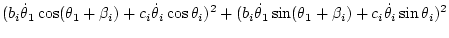 $\displaystyle (b_i\dot\theta_1\cos(\theta_1+\beta_i)+c_i\dot\theta_i\cos\theta_i)^2
+ (b_i\dot\theta_1\sin(\theta_1+\beta_i)+c_i\dot\theta_i\sin\theta_i)^2$