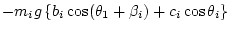 $\displaystyle -m_i g \left\{ b_i\cos(\theta_1+\beta_i) + c_i\cos\theta_i \right\}$