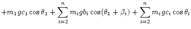 $\displaystyle + m_1 g c_1\cos\theta_1
+ \sum_{i=2}^n m_i g b_i\cos(\theta_1+\beta_i)
+ \sum_{i=2}^n m_i g c_i\cos\theta_i$