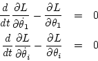 \begin{eqnarray*}
\frac{d}{dt} \frac{\partial L}{\partial\dot\theta_1}
- \frac...
...rtial\dot\theta_i}
- \frac{\partial L}{\partial\theta_i}
&=& 0
\end{eqnarray*}