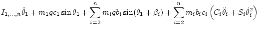 $\displaystyle I_{1,\ldots,n} \ddot\theta_1
+ m_1 g c_1\sin\theta_1 + \sum_{i=2}...
...)
+ \sum_{i=2}^n m_i b_ic_i \left( C_i\ddot\theta_i + S_i\dot\theta_i^2 \right)$