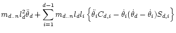 $\displaystyle m_{d..n} l_d^2\ddot\theta _d
+ \sum_{i=1}^{d-1} m_{d..n} l_d l_i ...
...dot\theta _iC_{d,i} - \dot\theta _i(\dot\theta _d-\dot\theta _i)S_{d,i}\right\}$