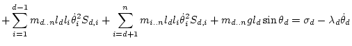 $\displaystyle + \sum_{i=1}^{d-1} m_{d..n} l_d l_i \dot\theta _i^2S_{d,i}
+ \sum...
...ta _i^2S_{d,i}
+ m_{d..n} g l_d\sin\theta_d =
\sigma_d
- \lambda_d\dot\theta _d$