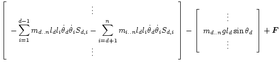 $\displaystyle \left[\begin{array}{c}
\vdots\\
\displaystyle{
- \sum_{i=1}^{d-1...
...}
\vdots\\
m_{d..n} g l_d\sin\theta_d\\
\vdots\\
\end{array}\right]
+ \bm{F}$