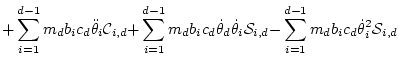 $\displaystyle + \sum_{i=1}^{d-1} m_d b_ic_d \ddot\theta _i{\cal C}_{i,d}
{+}\su...
...a _i{\cal S}_{i,d}
{-}\sum_{i=1}^{d-1} m_d b_ic_d \dot\theta _i^2{\cal S}_{i,d}$