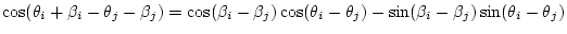 $\displaystyle \cos(\theta_i+\beta_i-\theta_j-\beta_j) = \cos(\beta_i-\beta_j)\cos(\theta_i-\theta_j)-\sin(\beta_i-\beta_j)\sin(\theta_i-\theta_j)$