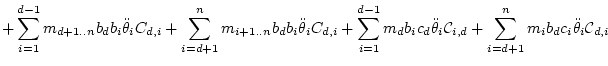 $\displaystyle + \sum_{i=1}^{d-1} m_{d+1..n} b_db_i \ddot\theta _iC_{d,i}
+ \sum...
...eta _i{\cal C}_{i,d}
+ \sum_{i=d+1}^{n} m_i b_dc_i \ddot\theta _i{\cal C}_{d,i}$