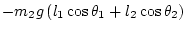 $\displaystyle -m_2 g \left( l_1\cos\theta_1 + l_2\cos\theta_2 \right)$