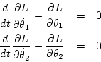 \begin{eqnarray*}
\frac{d}{dt} \frac{\partial L}{\partial\dot\theta_1}
- \frac...
...rtial\dot\theta_2}
- \frac{\partial L}{\partial\theta_2}
&=& 0
\end{eqnarray*}