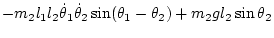 $\displaystyle -m_2 l_1l_2\dot\theta_1\dot\theta_2\sin(\theta_1-\theta_2)
+ m_2 g l_2\sin\theta_2$