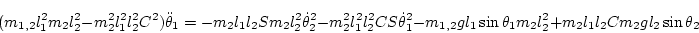 \begin{displaymath}
( m_{1,2} l_1^2 m_2 l_2^2- m_2^2 l_1^2 l_2^2 C^2)\ddot\thet...
... l_1\sin\theta_1 m_2 l_2^2+ m_2 l_1l_2 Cm_2 g l_2\sin\theta_2
\end{displaymath}