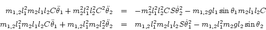 \begin{eqnarray*}
m_{1,2} l_1^2 m_2 l_1l_2 C\ddot\theta_1 + m_2^2 l_1^2 l_2^2 C...
...m_2 l_1l_2 S\dot\theta_1^2 - m_{1,2} l_1^2m_2 g l_2\sin\theta_2
\end{eqnarray*}